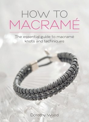 Dorothy Wood - How to Macrame, Inbunden