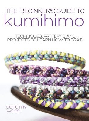Dorothy Wood - The Beginner's Guide to Kumihimo, Inbunden