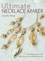 Dorothy Wood, Morven Jones - Ultimate Necklace Maker, Inbunden