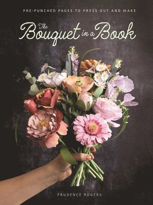 Prudence Rogers, Prudence (Freelance Designer) Rogers - The Bouquet in a Book, Häftad