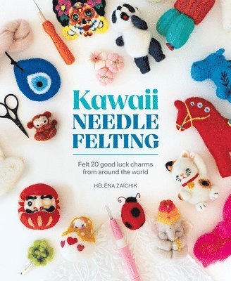 HéLéNa ZaïChik, HeLeNa ZaiChik, Héléna Zaïchik - Kawaii Needle Felting, Häftad