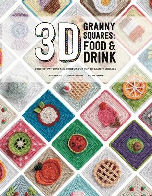 Caitie Moore, Celine Semaan, Sharna Moore - 3D Granny Squares: Food and Drink, Häftad