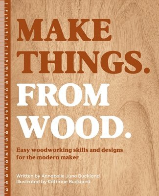 Annabelle June Buckland - Make Things. from Wood, Inbunden