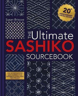 Susan Briscoe - The Ultimate Sashiko Sourcebook 20th Anniversary Limited Edition, Inbunden