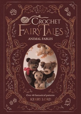 Kerry Lord - Crochet Fairy Tales: Animal Fables, Inbunden