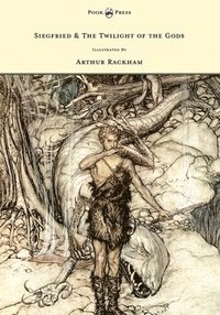 bokomslag Siegfied & The Twilight of the Gods - Illustrated by Arthur Rackham
