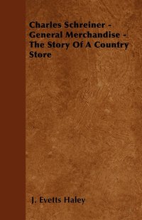 bokomslag Charles Schreiner - General Merchandise - The Story Of A Country Store