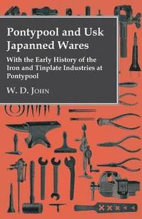 bokomslag Pontypool And Usk Japanned Wares - With The Early History Of The Iron And Tinplate Industries At Pontypool