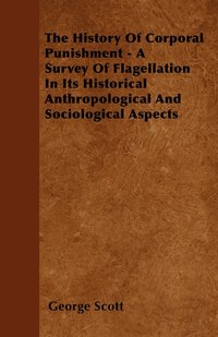 bokomslag The History Of Corporal Punishment - A Survey Of Flagellation In Its Historical Anthropological And Sociological Aspects