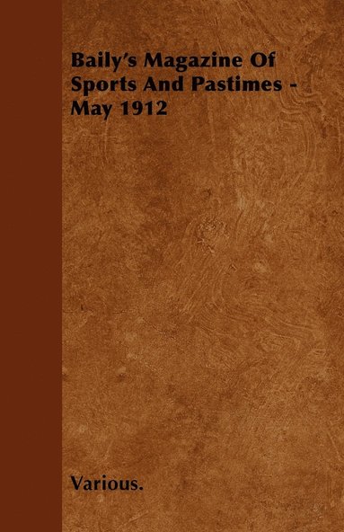 bokomslag Baily's Magazine Of Sports And Pastimes - May 1912