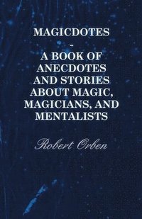 bokomslag Magicdotes - A Book Of Anecdotes And Stories About Magic, Magicians, And Mentalists
