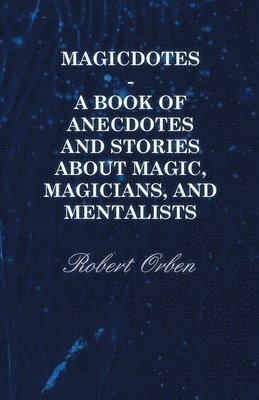 bokomslag Magicdotes - A Book Of Anecdotes And Stories About Magic, Magicians, And Mentalists