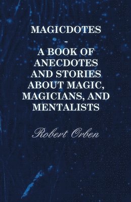 bokomslag Magicdotes - A Book Of Anecdotes And Stories About Magic, Magicians, And Mentalists