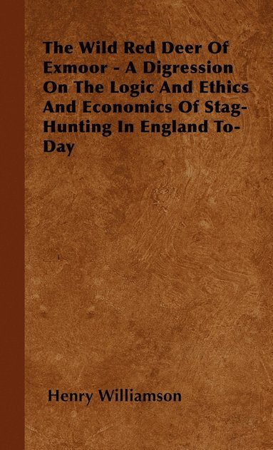 bokomslag The Wild Red Deer Of Exmoor - A Digression On The Logic And Ethics And Economics Of Stag-Hunting In England To-Day