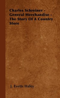 bokomslag Charles Schreiner - General Merchandise - The Story Of A Country Store