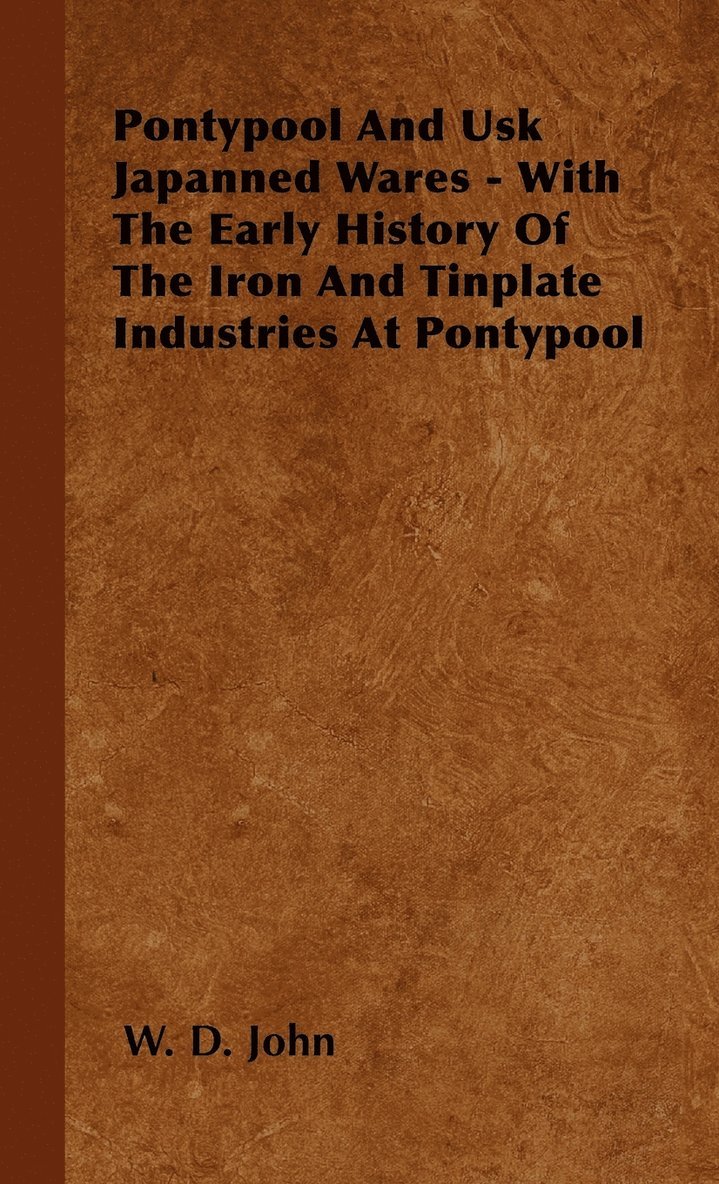 Pontypool And Usk Japanned Wares - With The Early History Of The Iron And Tinplate Industries At Pontypool 1