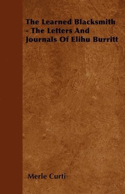 bokomslag The Learned Blacksmith - The Letters And Journals Of Elihu Burritt