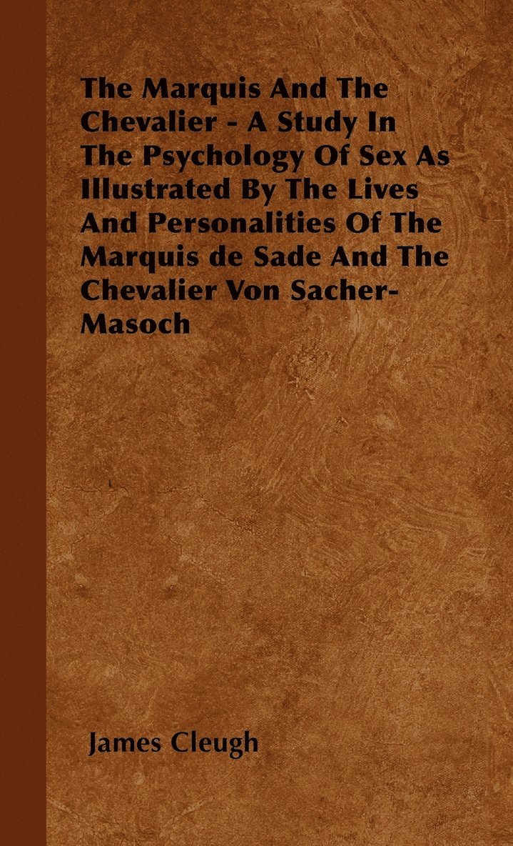 The Marquis And The Chevalier - A Study In The Psychology Of Sex As Illustrated By The Lives And Personalities Of The Marquis De Sade And The Chevalier Von Sacher-Masoch 1