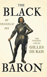 bokomslag The Black Baron - The Strange Life Of Gilles De Rais