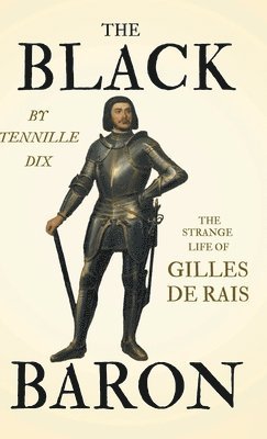 The Black Baron - The Strange Life Of Gilles De Rais 1