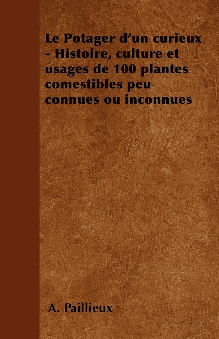 Le Potager D'Un Curieux - Histoire, Culture Et Usages De 100 Plantes Comestibles Peu Connues Ou Inconnues 1