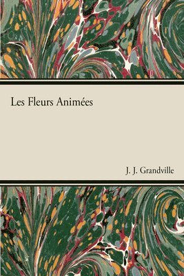 J J Grandville - Les Fleurs Animã(c)Es, Häftad