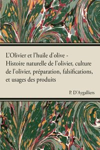 bokomslag L'Olivier Et L'Huile D'Olive - Histoire Naturelle De L'Olivier, Culture De L'Olivier, Preparation, Falsifications, Et Usages Des Produits