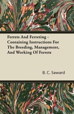 Ferrets And Ferreting - Containing Instructions For The Breeding, Management, And Working Of Ferrets 1