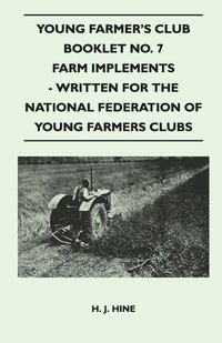 bokomslag Young Farmer's Club Booklet No. 7 - Farm Implements - Written For The National Federation Of Young Farmers Clubs