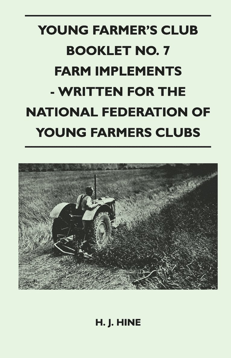 Young Farmer's Club Booklet No. 7 - Farm Implements - Written For The National Federation Of Young Farmers Clubs 1