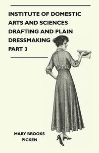 bokomslag Institute Of Domestic Arts And Sciences - Drafting And Plain Dressmaking Part 3