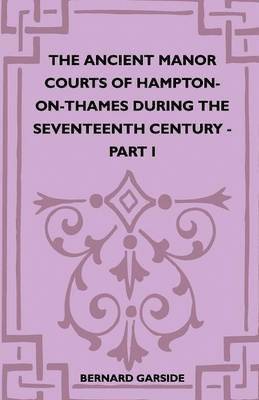 The Ancient Manor Courts Of Hampton-On-Thames During The Seventeenth Century - Part I 1