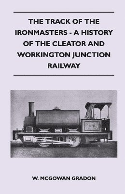 W. McGowan Gradon, W. McGowan Gradon - Track Of The Ironmasters - A History Of The Cleator And Workington Junction Railway, Häftad