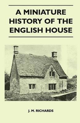 J. M. Richards - Miniature History Of The English House, Häftad