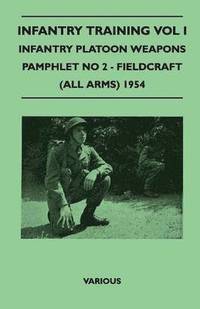 bokomslag Infantry Training Vol I - Infantry Platoon Weapons - Pamphlet No 2 - Fieldcraft (All Arms) 1954