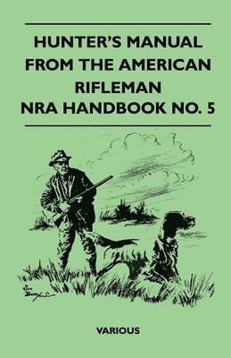 Hunter's Manual From The American Rifleman - NRA Handbook No. 5 1