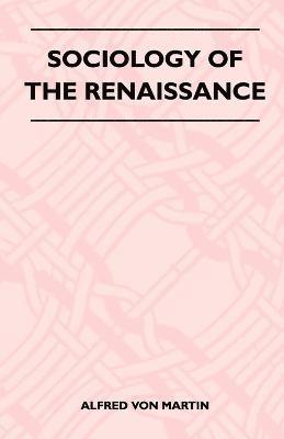 Alfred Von Martin - Sociology Of The Renaissance, Häftad