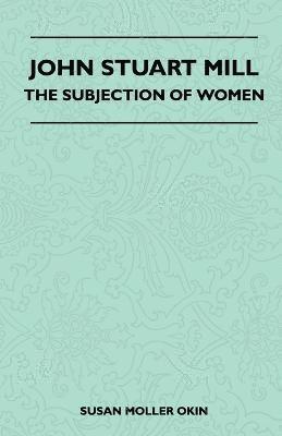 bokomslag John Stuart Mill - The Subjection Of Women