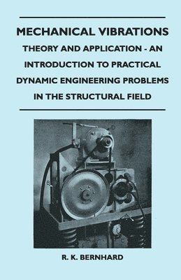 bokomslag Mechanical Vibrations - Theory And Application - An Introduction To Practical Dynamic Engineering Problems In The Structural Field