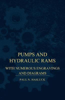 bokomslag Pumps And Hydraulic Rams - With Numerous Engravings And Diagrams