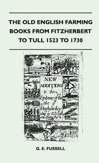 bokomslag The Old English Farming Books From Fitzherbert To Tull 1523 To 1730