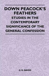 bokomslag Down Peacock's Feathers - Studies In The Contemporary Significance Of The General Confession