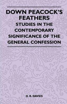 bokomslag Down Peacock's Feathers - Studies In The Contemporary Significance Of The General Confession