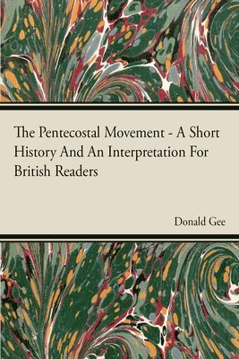 bokomslag The Pentecostal Movement - A Short History And An Interpretation For British Readers