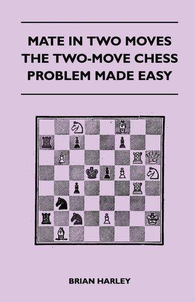 bokomslag Mate In Two Moves - The Two-Move Chess Problem Made Easy