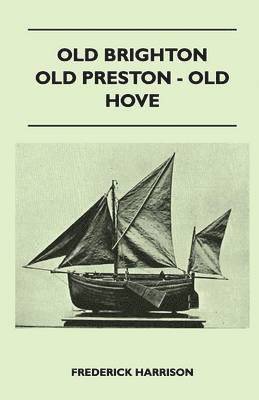 Frederick Harrison - Old Brighton - Old Preston - Old Hove, Häftad