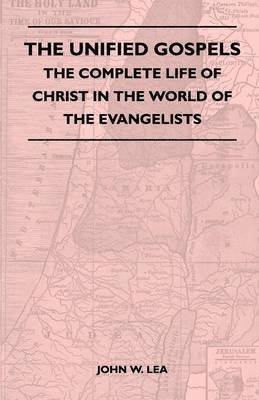 bokomslag The Unified Gospels - The Complete Life Of Christ In The World Of The Evangelists