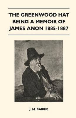 bokomslag The Greenwood Hat Being A Memoir Of James Anon 1885-1887