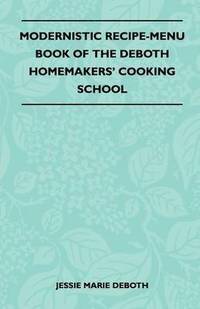 bokomslag Modernistic Recipe-Menu Book Of The DeBoth Homemakers' Cooking School