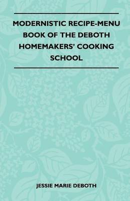 bokomslag Modernistic Recipe-Menu Book Of The DeBoth Homemakers' Cooking School